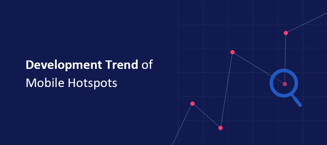 Development Trend of Mobile Hotspots	 in the Global Market